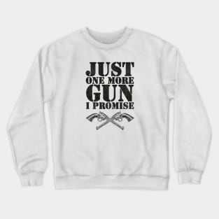 Just one more gun i promise Crewneck Sweatshirt